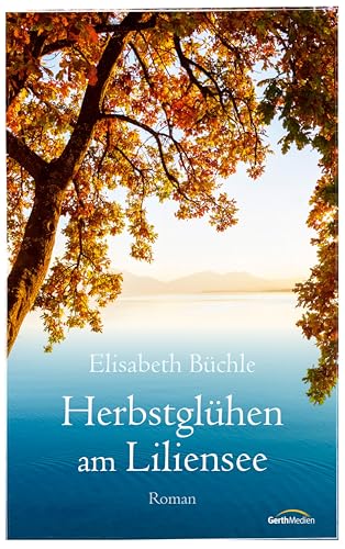 Herbstglühen am Liliensee: Roman (Die Liliensee-Reihe 4)