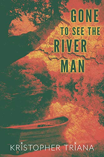 Gone to See the River Man (Gone to See the River Man Series Book 1)