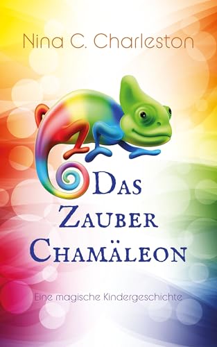 Das Zauber-Chamäleon (Magische Kindergeschichten von Nina C. Charleston)