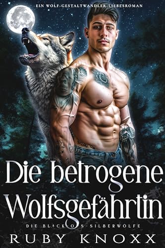 Die betrogene Wolfsgefährtin: Ein Wolf-Gestaltwandler-Liebesroman (Die Black-Ops-Silberwölfe 5)