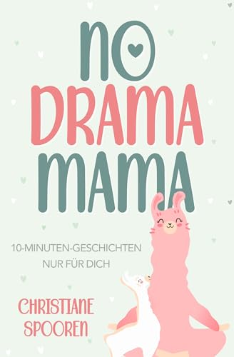 No Drama Mama: 10-Minuten-Geschichten nur für dich | Das Mama-Buch – Weil Lesen auch Me Time ist