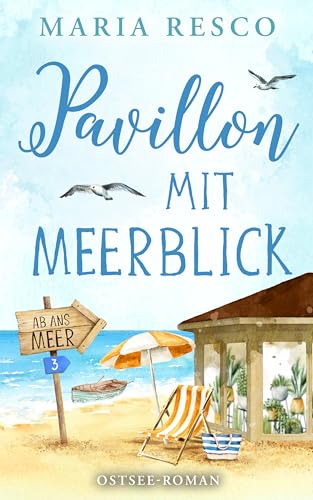 Pavillon mit Meerblick - Ostseeroman: Ab ans Meer 3