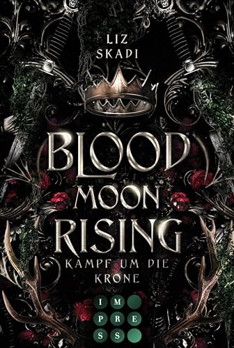 Blood Moon Rising. Kampf um die Krone (Blood Moon Rising 1): Epische Enemies to Lovers Fantasy Romance zwischen einer starken Rebellin und einem Prinzen, den sie töten soll
