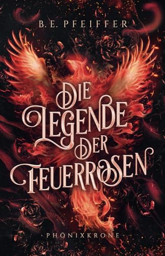 Die Legende der Feuerrosen - Phönixkrone: Enemies to Lovers Romantasy im High Fantasy Setting