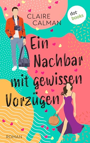 Ein Nachbar mit gewissen Vorzügen: Roman | Eine humorvolle Romanze für die Fans von Sophie Kinsella
