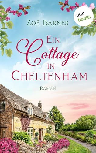 Ein Cottage in Cheltenham: Ein Cheltenham-Roman 1| Ist der Traummann im Traumhaus inklusive?