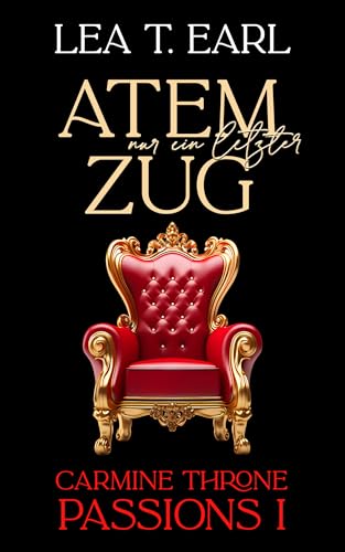Carmine Throne Passions I: Nur ein letzter Atemzug (Band 2) Ein Mafia Dark Romance Liebesroman