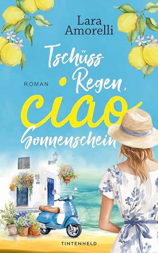 Tschüss Regen, ciao Sonnenschein: Witziger Urlaubsroman mit italienischem Flair (Ciao-Reihe – Italien, Chaos und Amore 1)