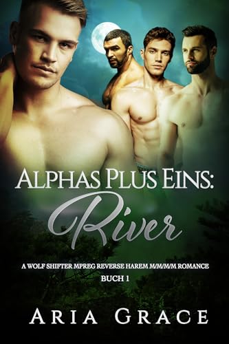 Alphas Plus Eins: River: M/M/M/M Wolf Wandler Mpreg Romanze