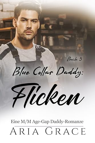 Blue Collar Daddy: Flicken: MM Age Gap Daddy Romanze (Blue Collar Daddy (German) 5)