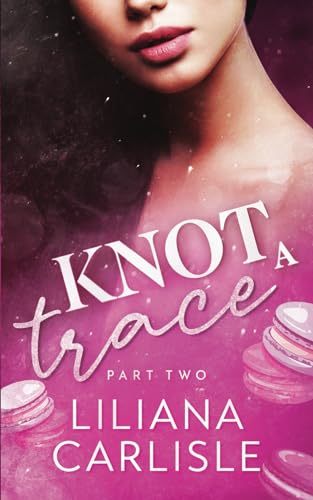 Knot A Trace: Part Two (Bittersweet Omegas, Band 3)
