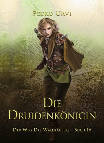 Die Druidenkönigin: (Der Weg des Waldläufers, Buch 16)