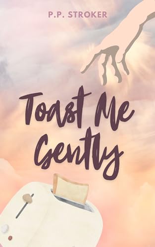 Toast Me Gently: A Yeasty Love Story