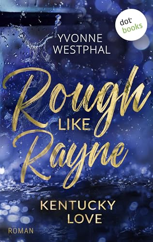 Rough Like Rayne: Roman | Geschwindigkeitsrausch und ein unmoralisches Angebot: eine spicy Fake-Ehe-Romance – Band 3 der Kentucky-Love-Reihe