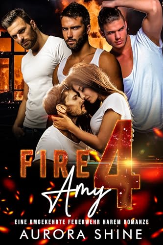 Fire 4 Amy: Eine umgekehrte Feuerwehr Harem Romanze (Viele Liebhaber 1)