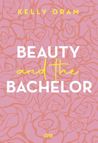 Beauty and the Bachelor: Eine Grumpy meets Sunshine Romance aus dem Cinder & Ella-Universum