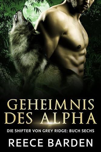 Geheimnis des Alphas: Eine paranormale, romantische Wolfshifter Roman (Die Shifter von Grey Ridge 6)