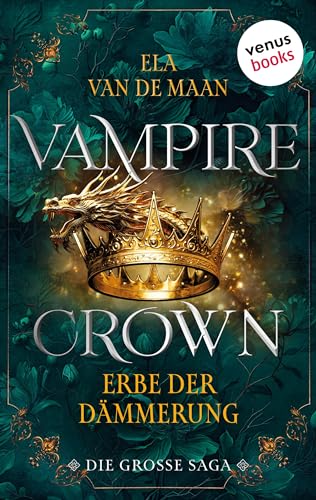 Vampire Crown - Erbe der Dämmerung: Die große Saga 3 | Drei eBooks in einem Band: »Rache der Eitelkeit«, »Flüstern der Dunkelheit« und »Preis der Vergeltung« (Vampire Crown - Die große Saga)