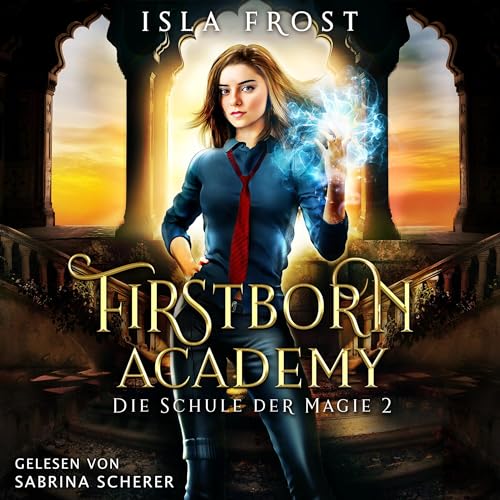 Die Schule für Magie - Jahr 2: Firstborn Academy 2