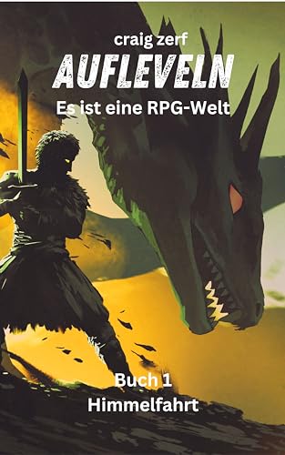 Aufleveln - Es ist eine RPG-Welt - Buch 1: Aufstieg: Ein Erde-Apokalypse-System-Integrations-LitRPG-Abenteuerroman