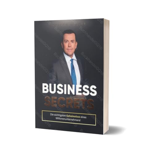 Business Secrets - Die wichtigsten Geheimnisse eines Millionenunternehmers