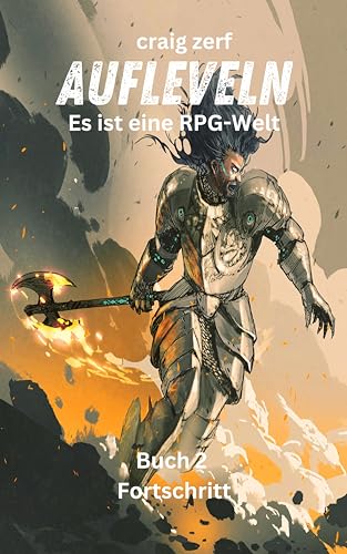 Aufleveln - Es ist eine RPG-Welt - Buch 2: Fortschritt: Ein Erde-Apokalypse-System-Integrations-LitRPG-Abenteuerroman