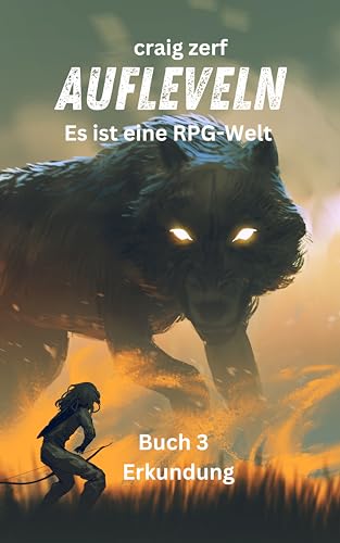 Aufleveln Es ist eine RPG-Welt -Buch 3 - Erkundung: Ein Erde-Apokalypse-System-Integrations-LitRPG-Abenteuerroman (Aufleveln - Es ist eine RPG-Welt)