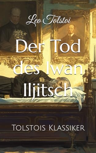 Der Tod des Iwan Iljitsch: Tolstois Klassiker