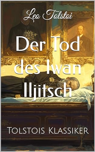 Der Tod des Iwan Iljitsch: Tolstois Klassiker