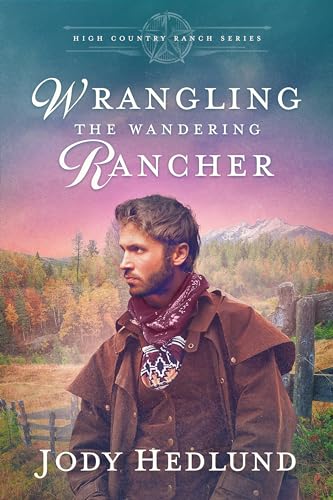 Wrangling the Wandering Rancher: A Sweet Historical Romance (High Country Ranch Book 4)