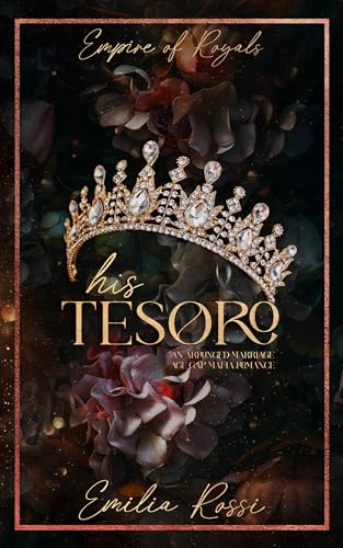 His Tesoro: An Arranged Marriage Age Gap Mafia Romance (Empire of Royals Book 1)