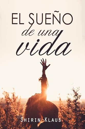 El sueño de una vida: novela contemporánea divertida y conmovedora. Drama romántico y familiar sobre la superación personal y la búsqueda de la felicidad