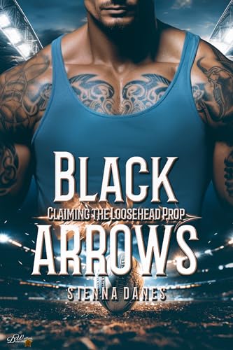 Black Arrows: Claiming the Loosehead Prop (Neuseeland Rugby Sportsromance 2)