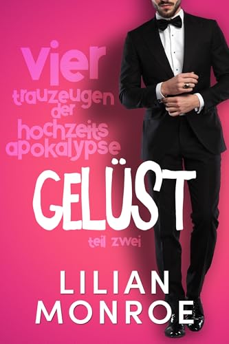 Gelüst: Von Mitbewohnern zu Liebhabern-Romanze (Vier Trauzeugen der (Hochzeits-) Apokalypse 2)