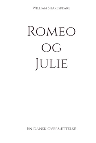Romeo og Julie: En dansk oversættelse (Klassikere på dansk)