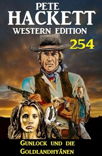Gunlock und die Goldlandhyänen: Pete Hackett Western Edition 254