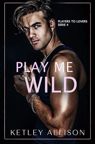 Play Me Wild (Vom Player zum Liebhaber)