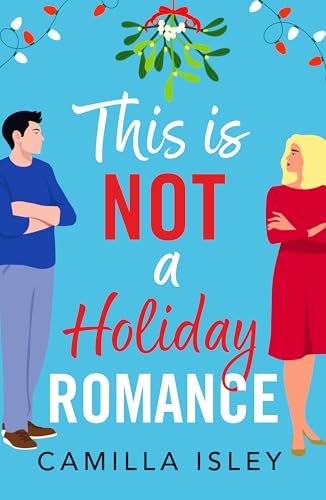This Is Not a Holiday Romance: A BRAND NEW utterly hilarious festive romantic comedy from Camilla Isley for Christmas 2024 (Funny Feelings Book 1)