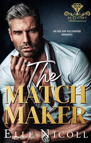 The Matchmaker: An Age Gap Billionaire Romance (Beaufort Billionaires Book 1)