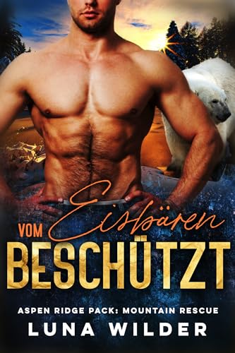 Vom Eisbären beschützt (Aspen Ridge Pack: Mountain Rescue 4)