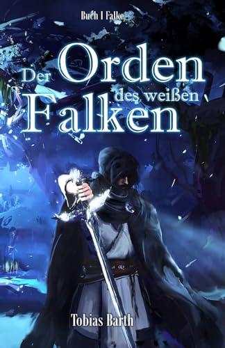 Der Orden des weißen Falken - Buch 1 Falke