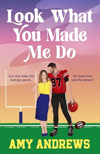 Look What You Made Me Do: A spicy sports romance from USA Today Amy Andrews