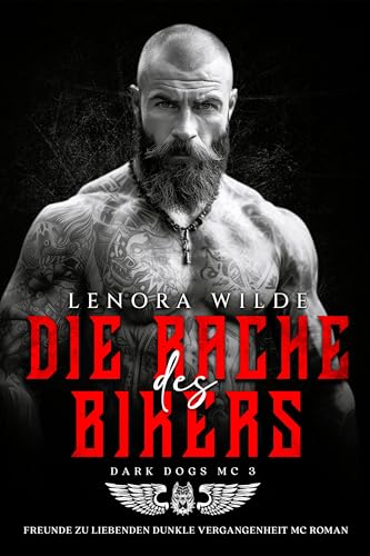 Die Rache des Bikers: Freunde zu Liebenden Dunkle Vergangenheit MC Roman (Dark Dogs MC 3)