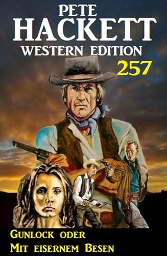 Gunlock oder Mit eisernem Besen: Pete Hackett Western Edition 257