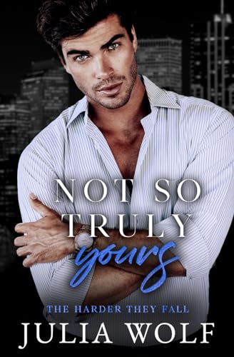 Not So Truly Yours: A Fake Dating Romance (The Harder They Fall)
