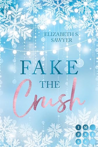 Fake the Crush: Rivals To Lovers Sports Romance über eine Fake-Beziehung für einen Sponsorenvertrag (Fake the Crush (Winter Romance) 1)