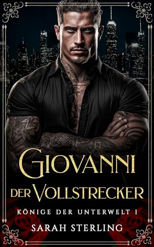 Giovanni der Vollstrecker: Verbotene Liebe Altersunterschied überraschende Schwangerschaft Mafia Liebesroman (Könige der Unterwelt 1)