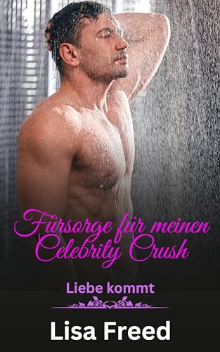 Fürsorge für meinen Celebrity Crush: Eine Romanze mit Altersunterschied (Liebe kommt 7)