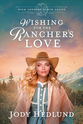 Wishing for the Rancher's Love: A Sweet Historical Romance (High Country Ranch Book 5)
