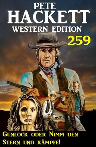 Gunlock oder Nimm den Stern und kämpfe! Pete Hackett Western Edition 259